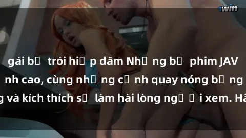 gái bị trói hiếp dâm Những bộ phim JAV idol không che đỉnh cao, cùng những cảnh quay nóng bỏng và kích thích sẽ làm hài lòng người xem. Hãy trải nghiệm ngay!