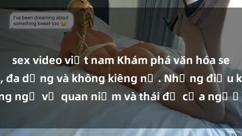 sex video việt nam Khám phá văn hóa sex Bắc Âu: Sự tự do, đa dạng và không kiêng nể. Những điều không ngờ về quan niệm và thái độ của người Bắc Âu đối với tình dục.