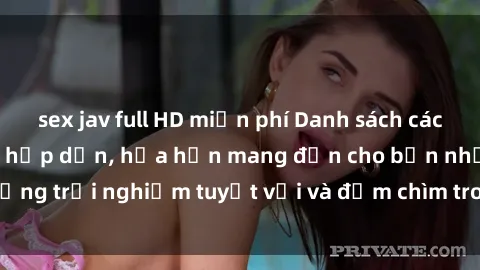 sex jav full HD miễn phí Danh sách các cô gái gọi Việt Nam hấp dẫn, hứa hẹn mang đến cho bạn những trải nghiệm tuyệt vời và đắm chìm trong cảm xúc tuyệt vời.