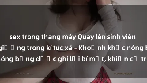 sex trong thang máy Quay lén s