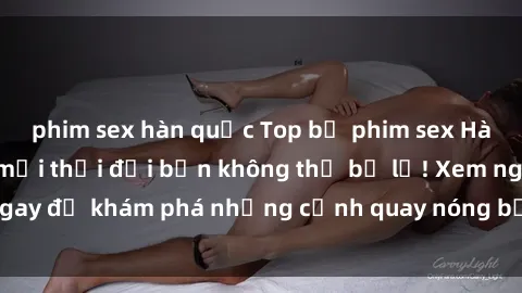 phim sex hàn quốc Top bộ phim 