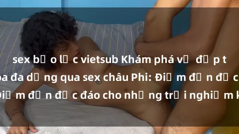 sex bạo lực vietsub Khám phá v