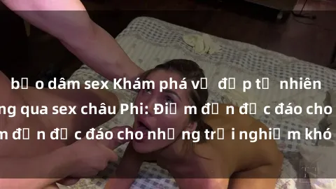 bạo dâm sex Khám phá vẻ đẹp tự