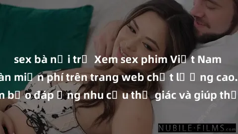 sex bà nội trợ Xem sex phim Vi