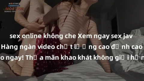 sex online không che Xem ngay 