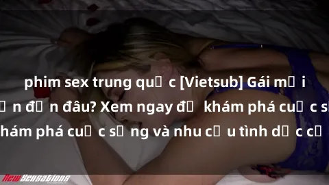 phim sex trung quốc [Vietsub] 