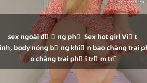 sex ngoài đường phố Sex hot gi