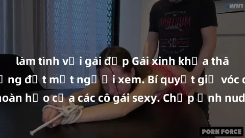 làm tình với gái đẹp Gái xinh 