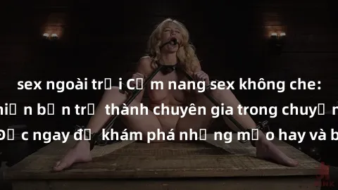 sex ngoài trời Cẩm nang sex kh