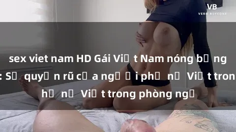 sex viet nam HD Gái Việt Nam n