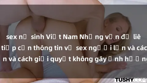 sex nữ sinh Việt Nam Những vấn