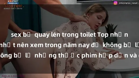sex bị quay lén trong toilet Top những bộ phim sex hay nhất nên xem trong năm nay để không bỏ lỡ những thước phim hấp dẫn và đầy kịch tính.