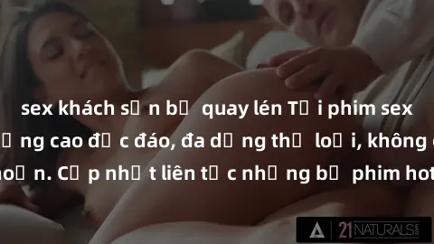 sex khách sạn bị quay lén Tải 