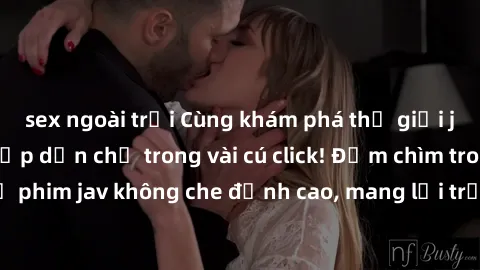 sex ngoài trời Cùng khám phá t