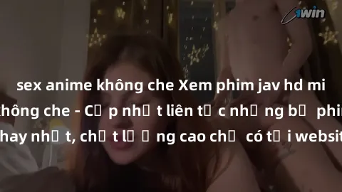 sex anime không che Xem phim j