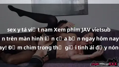 sex y tá việt nam Xem phim JAV