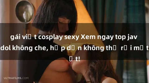 gái việt cosplay sexy Xem ngay