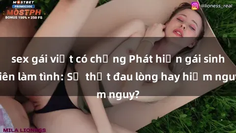 sex gái việt có chồng Phát hiện gái sinh viên làm tình: Sự thật đau lòng hay hiểm nguy?