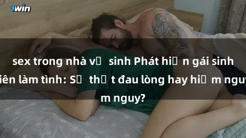 sex trong nhà vệ sinh Phát hiệ