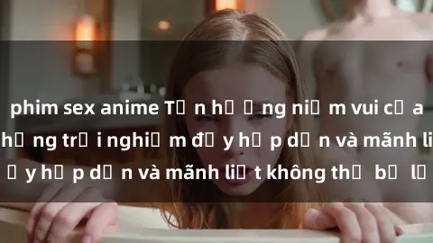 phim sex anime Tận hưởng niềm 