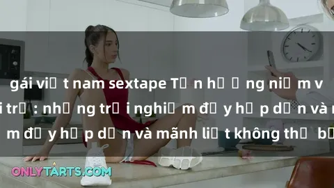 gái việt nam sextape Tận hưởng