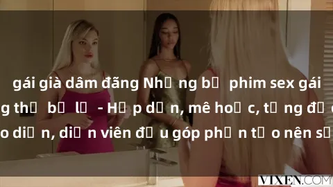 gái già dâm đãng Những bộ phim