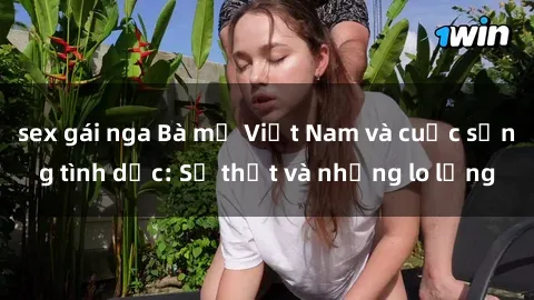 sex gái nga Bà mẹ Việt Nam và 