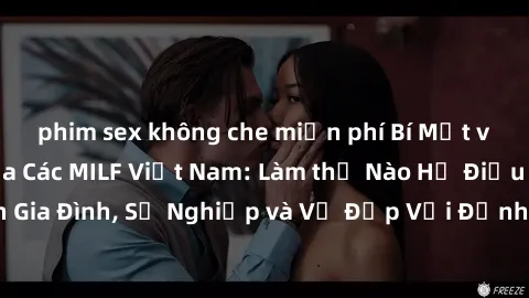 phim sex không che miễn phí Bí