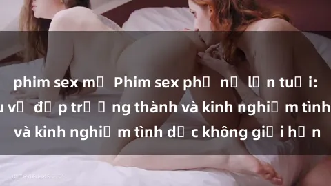 phim sex mỹ Phim sex phụ nữ lớ