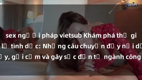 sex người pháp vietsub Khám ph
