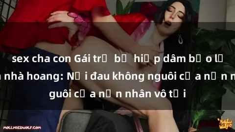 sex cha con Gái trẻ bị hiếp dâ