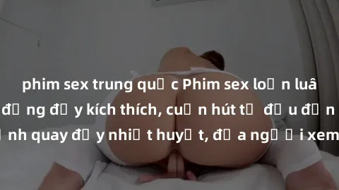 phim sex trung quốc Phim sex l