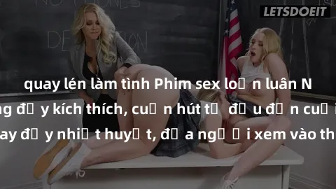 quay lén làm tình Phim sex loạ