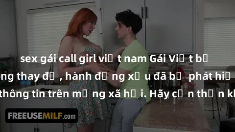 sex gái call girl việt nam Gái Việt bị quay lén trong phòng thay đồ, hành động xấu đã bị phát hiện và lộ thông tin trên mạng xã hội. Hãy cẩn thận khi thay đồ ở nơi công cộng!