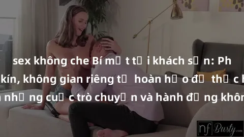 sex không che Bí mật tại khách