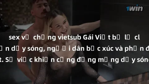 sex vợ chồng vietsub Gái Việt bị lộ clip sex khiến dư luận dậy sóng, người dân bức xúc và phản đối gay gắt. Sự việc khiến cộng đồng mạng dậy sóng và yêu cầu xử lý nghiêm ngặt.
