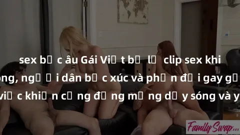 sex bắc âu Gái Việt bị lộ clip sex khiến dư luận dậy sóng, người dân bức xúc và phản đối gay gắt. Sự việc khiến cộng đồng mạng dậy sóng và yêu cầu xử lý nghiêm ngặt.