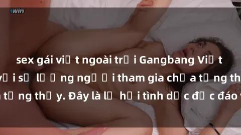sex gái việt ngoài trời Gangbang Việt Nam: Kỷ lục mới với số lượng người tham gia chưa từng thấy. Đây là lễ hội tình dục độc đáo và gây sốc.