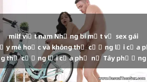 milf việt nam Những bí mật về sex gái Tây: Sự quyến rũ đầy mê hoặc và không thể cưỡng lại của phụ nữ Tây phương