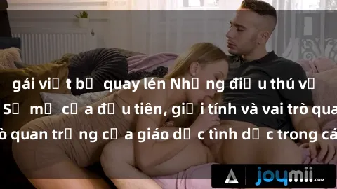 gái việt bị quay lén Những điều thú vị về sex ở Bắc Âu: Sự mở cửa đầu tiên, giới tính và vai trò quan trọng của giáo dục tình dục trong các quốc gia này.