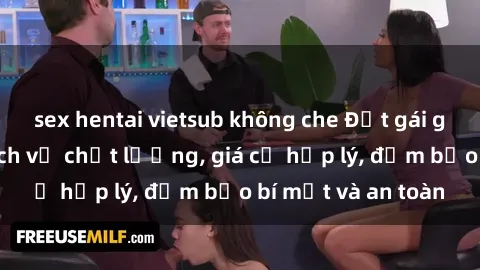 sex hentai vietsub không che Đặt gái gọi Việt Nam: Dịch vụ chất lượng, giá cả hợp lý, đảm bảo bí mật và an toàn