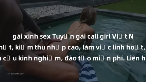 gái xinh sex Tuyển gái call gi