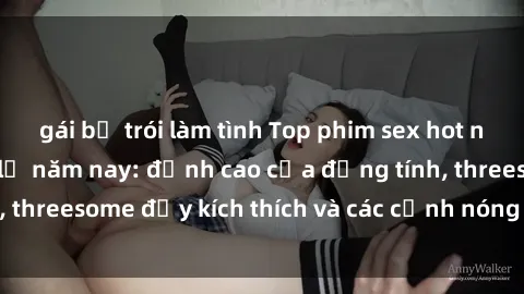 gái bị trói làm tình Top phim 
