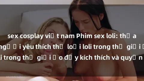 sex cosplay việt nam Phim sex 