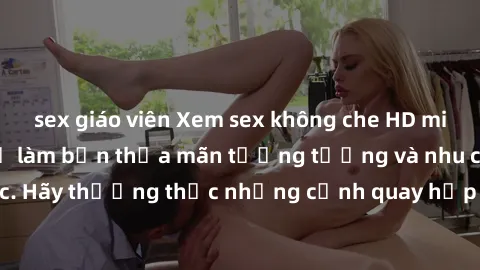 sex giáo viên Xem sex không ch