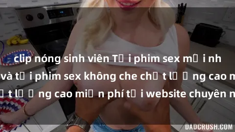 clip nóng sinh viên Tải phim s