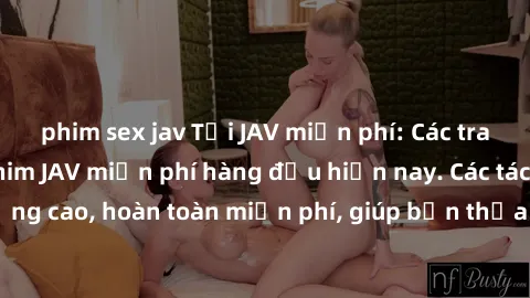 phim sex jav Tải JAV miễn phí: