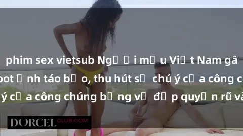 phim sex vietsub Người mẫu Việ