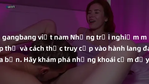 gangbang việt nam Những trải n