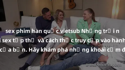 sex phim hàn quốc vietsub Nhữn